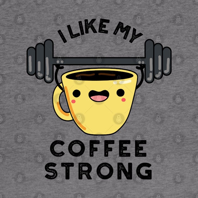 I Like My Coffee Strong Funny Drink Pun by punnybone